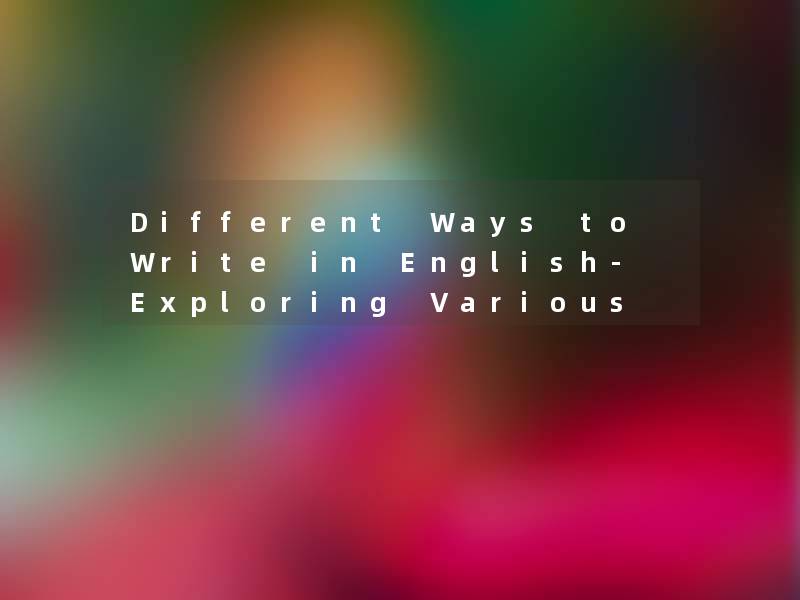 Different Ways to Write in English- Exploring Various Writing Styles Different Ways to Write in English- Exploring Various Writing Styles
